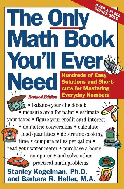 The Only Math Book You'll Ever Need, Revised Edition: Hundreds of Easy Solutions and Shortcuts for Mastering Everyday Numbers - Paperback