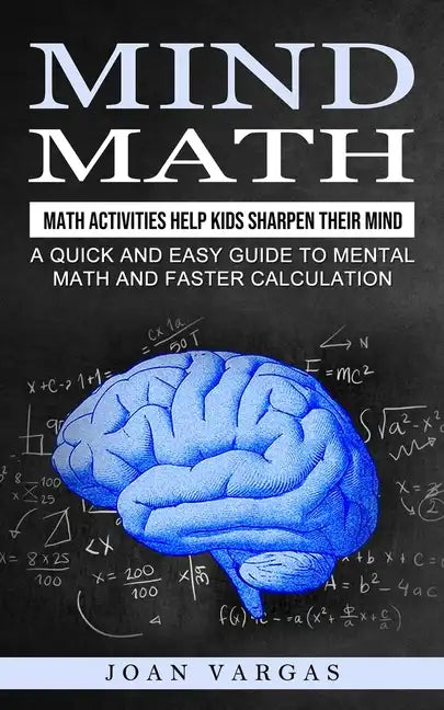 Mind Math: Math Activities Help Kids Sharpen Their Mind (A Quick and Easy Guide to Mental Math and Faster Calculation) - Paperback