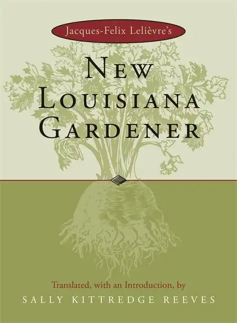 Jacques-Felix Lelievre's New Louisiana Gardender - Hardcover