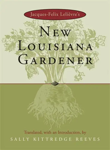 Jacques-Felix Lelievre's New Louisiana Gardender - Hardcover