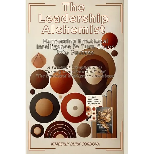The Leadership Alchemist: A Two-Book Compilation of 