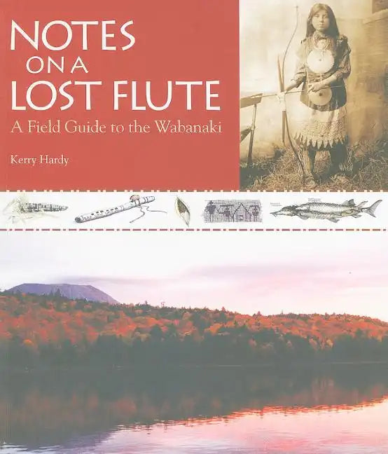 Notes on a Lost Flute: A Field Guide to the Wabanaki - Paperback