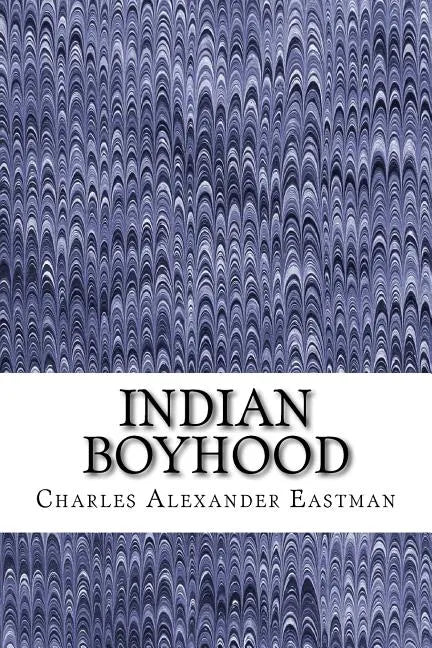 Indian Boyhood: (Charles Alexander Eastman Classics Collection) - Paperback