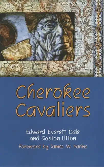 Cherokee Cavaliers: Forty Years of Cherokee History as Told in the Correspondence of the Ridge-Watie-Boudinot Family Volume 19 - Paperback