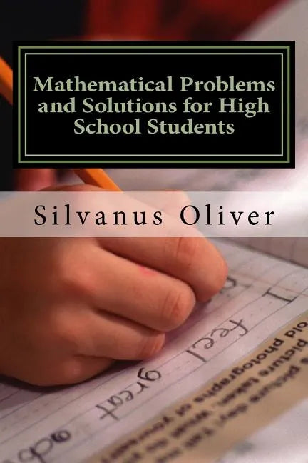 Mathematical Problems and Solutions for High School Students - Paperback