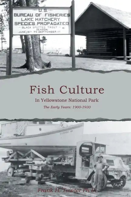 Fish Culture in Yellowstone National Park: The Early Years: 1900-1930 - Paperback