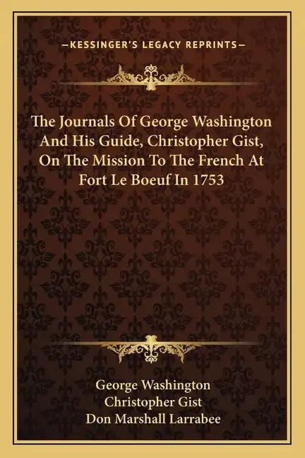 The Journals of George Washington and His Guide, Christopher Gist, on the Mission to the French at Fort Le Boeuf in 1753 - Paperback