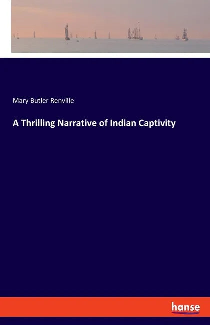 A Thrilling Narrative of Indian Captivity - Paperback