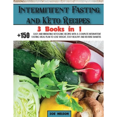Intermittent Fasting and Keto Recipes: +150 Easy and Irresistible Ketogenic Recipes With a Complete Intermittent Fasting Meal Plan to Lose Weight, Sta - Paperback