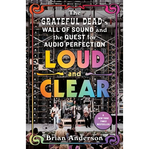 Loud and Clear: The Grateful Dead's Wall of Sound and the Quest for Audio Perfection - Paperback