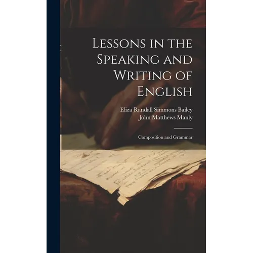 Lessons in the Speaking and Writing of English: Composition and Grammar - Hardcover