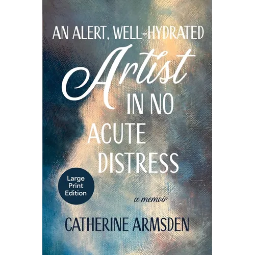 An Alert, Well-Hydrated Artist in No Acute Distress - Paperback