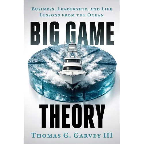 Big Game Theory: Business, Leadership, and Life Lessons from the Ocean - Paperback