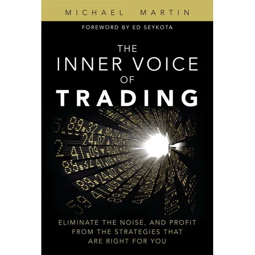 The Inner Voice of Trading: Eliminate the Noise, and Profit from the Strategies That Are Right for You (paperback) - Paperback
