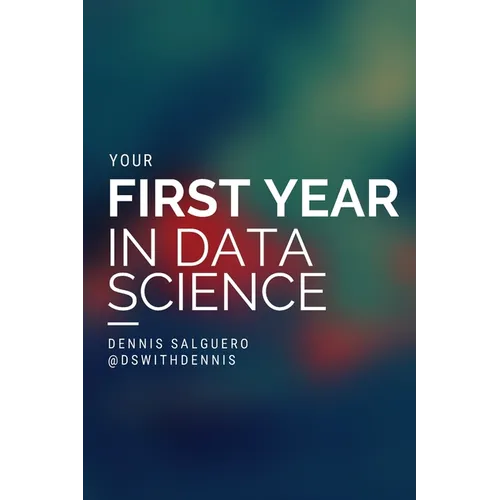 Your First Year In Data Science - Paperback