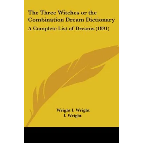 The Three Witches or the Combination Dream Dictionary: A Complete List of Dreams (1891) - Paperback