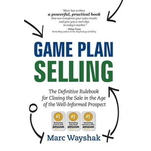 Game Plan Selling: The Definitive Rulebook for Closing the Sale in the Age of the Well-Informed Prospect - Hardcover