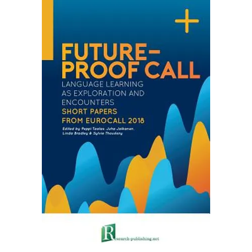 Future-proof CALL: language learning as exploration and encounters - short papers from EUROCALL 2018 - Paperback