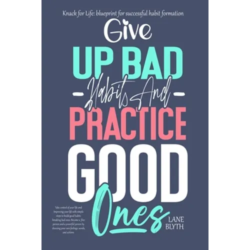 Knack for Life: blueprint for successful habit formation. A Proven way to give up bad habits and practice good ones - Paperback
