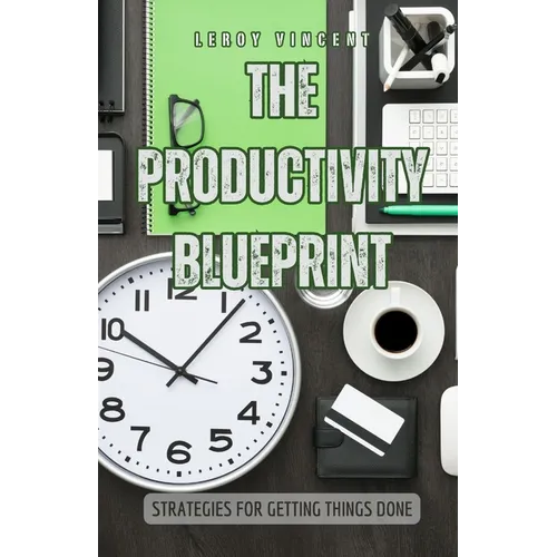 The Productivity Blueprint: Strategies for Getting Things Done - Paperback