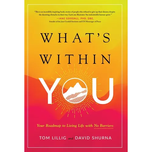 What's Within You: Your Roadmap to Living Life With No Barriers - Hardcover