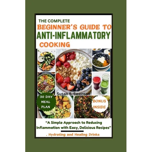 The Complete Beginner's Guide to Anti-Inflammatory Cooking: 