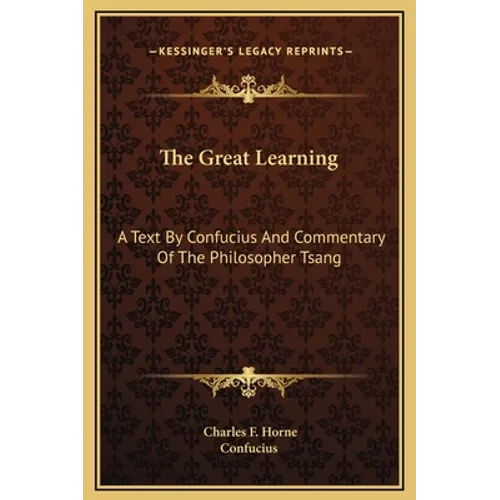 The Great Learning: A Text By Confucius And Commentary Of The Philosopher Tsang - Hardcover
