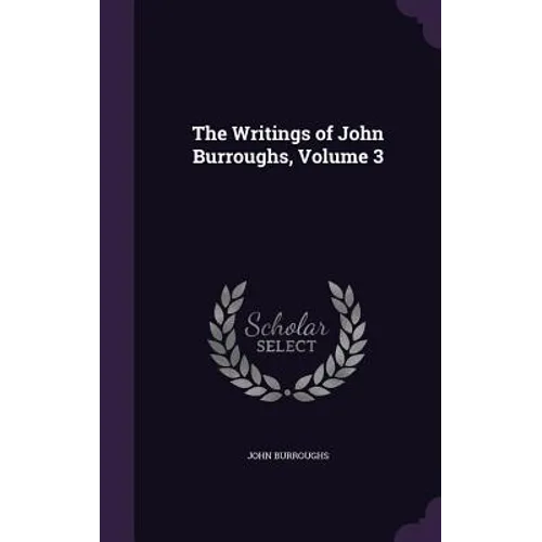 The Writings of John Burroughs, Volume 3 - Hardcover