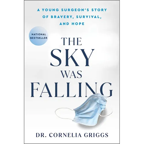 The Sky Was Falling: A Young Surgeon's Story of Bravery, Survival, and Hope