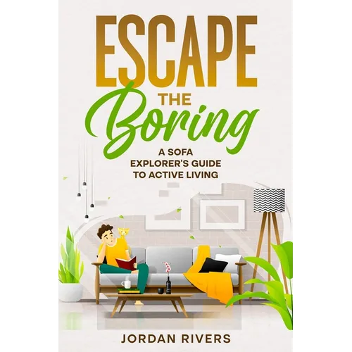 Escape the Boring: A Sofa Explorer's Guide to Active Living - Paperback