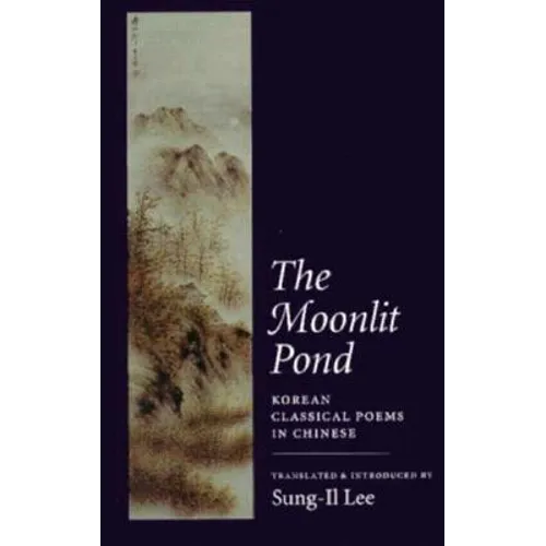The Moonlit Pond: Korean Classical Poems in Chinese - Paperback
