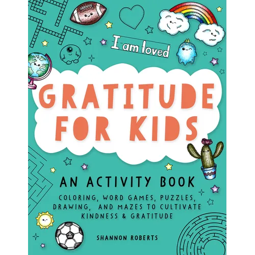 Gratitude for Kids: An Activity Book Featuring Coloring, Word Games, Puzzles, Drawing, and Mazes to Cultivate Kindness & Gratitude - Paperback