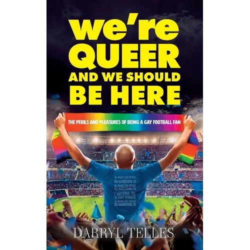 We're Queer And We Should Be Here: The perils and pleasures of being a gay football fan - Paperback