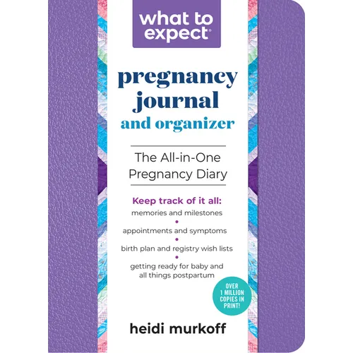 What to Expect Pregnancy Journal and Organizer: The All-In-One Pregnancy Diary - Paperback