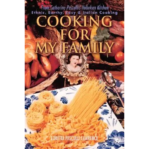 Cooking For My Family: From Catherine Pasculli's Hoboken Kitchen - Paperback
