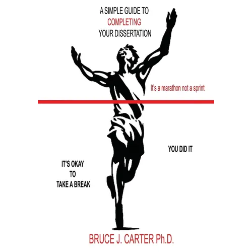 A Simple Guide to Completing Your Dissertation: It's a Marathon Not a Sprint - Paperback