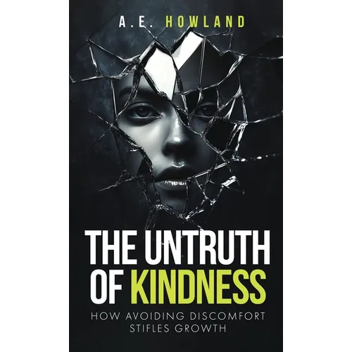 The Untruth of Kindness: How Avoiding Discomfort Stifles Growth