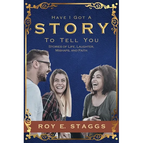 Have I Got A Story To Tell You: Stories of Life, Laughter, Mishaps, and Faith - Paperback