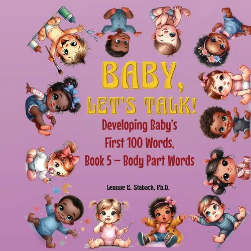 Baby, Let's Talk! Developing Baby's First 100 Words, Book 5: Book 5 - Body Part Words - Paperback