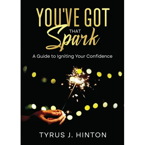 You've Got that Spark: A Guide to Igniting Your Confidence: Keys to Help You Win in Life - Paperback