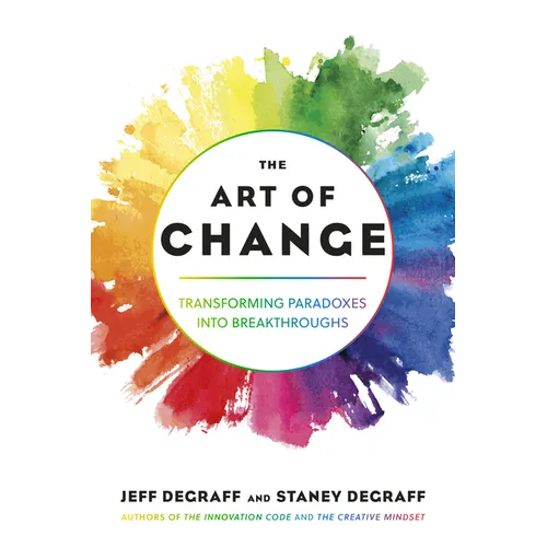 The Art of Change: Transforming Paradoxes Into Breakthroughs - Paperback