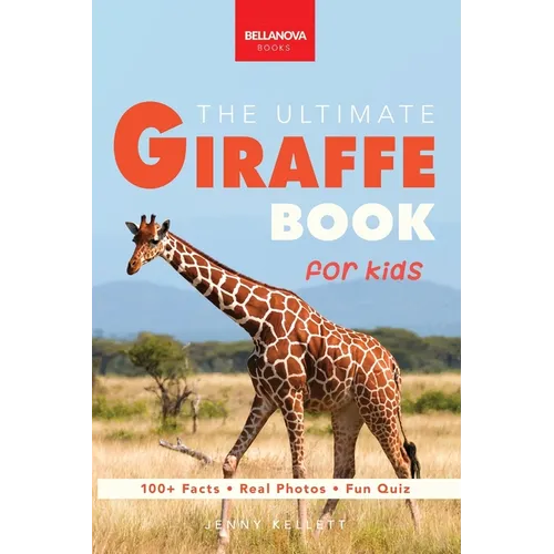 The Ultimate Giraffe Book for Kids: Giraffe Facts: 100+ Amazing Facts, Tallest Safari Animal, Blue Tongue & Masai vs Reticulated - Paperback