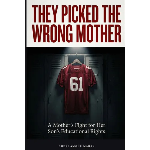 They Picked The Wrong Mother: A True Story of Advocacy, Accountability, and What Happens When a System Gets It Wrong - Paperback