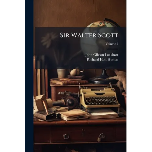 Sir Walter Scott; Volume 7