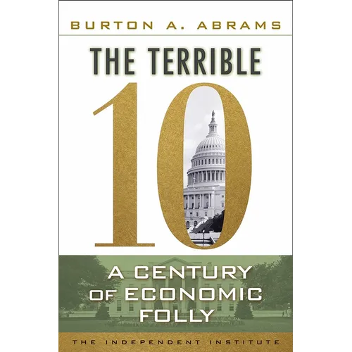 The Terrible 10: A Century of Economic Folly - Hardcover