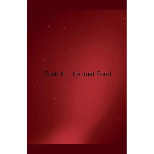 Fuck it... It's Just Food - Paperback