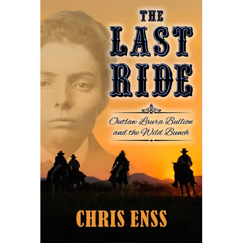 The Last Ride: Outlaw Laura Bullion and the Wild Bunch - Paperback