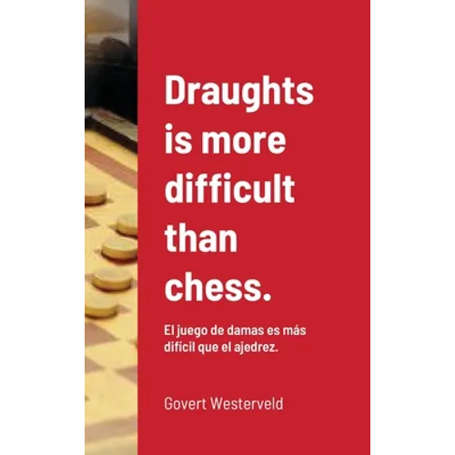 Draughts is more difficult than chess.: El juego de damas es más difícil que el ajedrez. - Hardcover