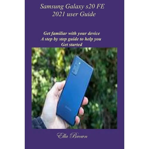 Samsung Galaxy s20 FE 2021 user Guide: Get familiar with your device A step by step guide to help you Get started - Paperback