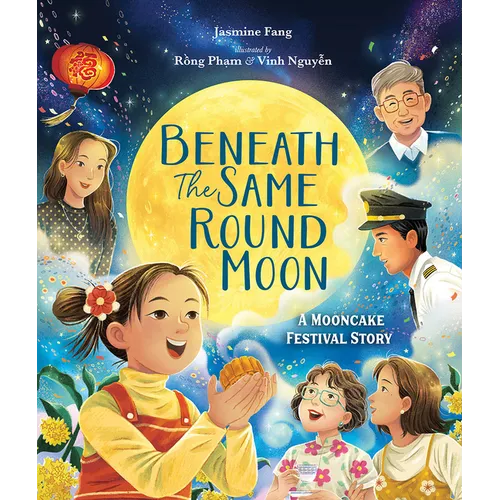 Beneath the Same Round Moon: A Mooncake Festival Story - Hardcover
